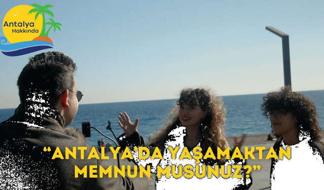 Antalyalılar Antalya'da Yaşamaktan Memnun Mu?